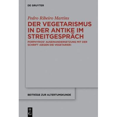 Der Vegetarismus in der Antike im Streitgespräch, Gebundene Ausgabe von Pedro Ribeiro Martins, De Gruyter, 978-3-11-050133-9