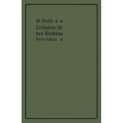 Leitfaden für den Waldbau, Taschenbuch von W. Weise, Springer Berlin, 978-3-642-90562-9