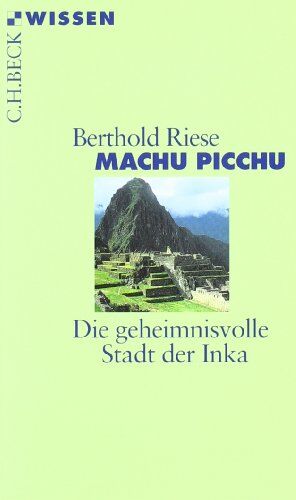 Berthold Riese - Machu Picchu: Die geheimnisvolle Stadt der Inka - Preis vom 30.09.2026 09:01:18 h