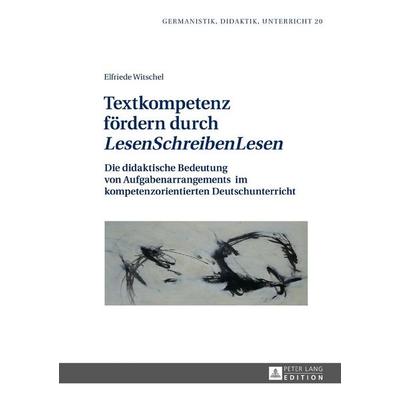 Textkompetenz fördern durch «LesenSchreibenLesen», Gebundene Ausgabe von Elfriede Witschel, Peter Lang GmbH, Internationaler Verlag der
