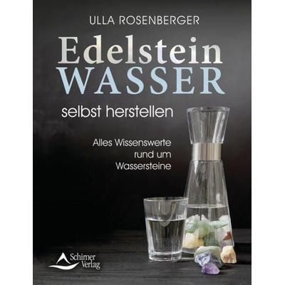 Edelsteinwasser selbst herstellen, Taschenbuch von Ulla Rosenberger, Schirner, 978-3-8434-1551-4