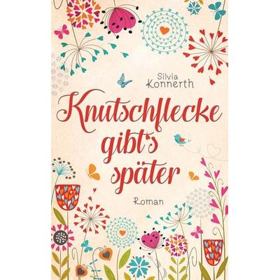Knutschflecke gibt's später, Taschenbuch von Silvia Konnerth, BoD – Books on Demand, 978-3-7494-2244-9