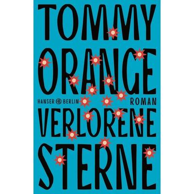 Verlorene Sterne, Gebundene Ausgabe von Tommy Orange, Hanser Berlin in Carl Hanser Verlag GmbH & Co. KG, 978-3-446-28001-4
