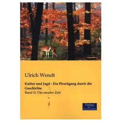 Kultur und Jagd - Ein Pirschgang durch die Geschichte, Sachbücher von Ulrich Wendt