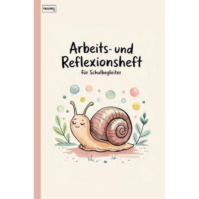 Arbeits- und Reflexionsheft für Schulbegleiter, Taschenbuch von Pauliniq Books, Epubli, 978-3-8197-6622-0