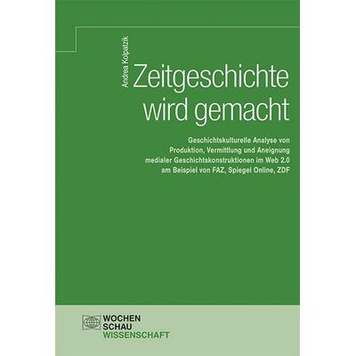 Zeitgeschichte wird gemacht, Taschenbuch von Andrea Kolpatzik, Wochenschau, 978-3-7344-0427-6