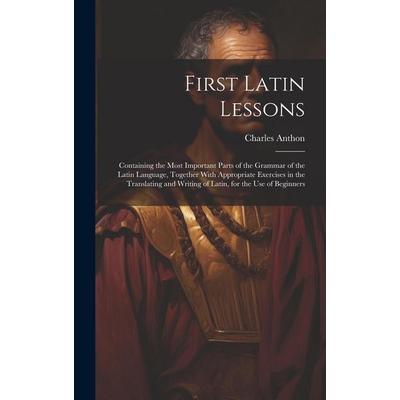 First Latin Lessons, Gebundene Ausgabe von Charles Anthon, Legare Street Press, 978-1-02-107613-7