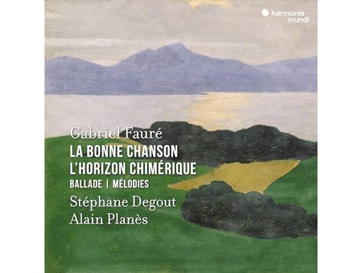 Gabriel Fauré: La Bonne Chanson/L'horizon Chimérique/Ballade/...