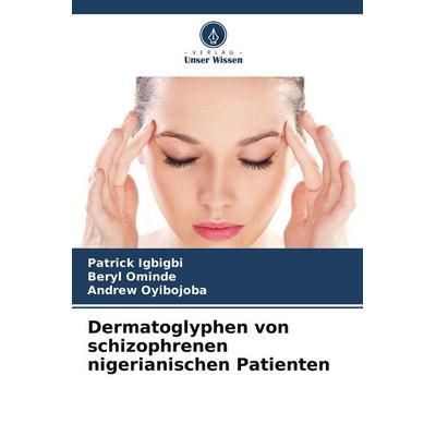 Dermatoglyphen von schizophrenen nigerianischen Patienten, Taschenbuch von Patrick Igbigbi,Beryl Ominde,Andrew Oyibojoba, Verlag Unser Wissen,