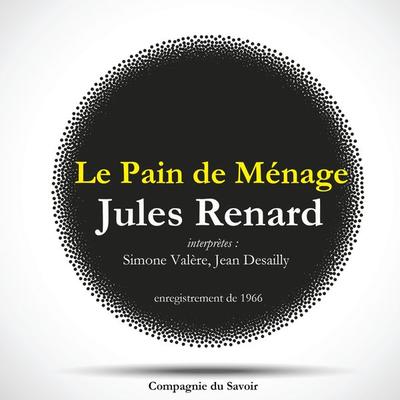 Le Pain de Ménage, une pièce de Jules Renard - Jules Renard, Audio, 9782821112148