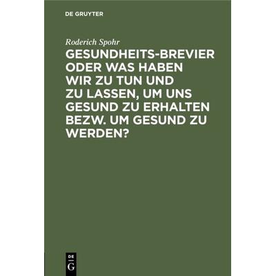 Gesundheits-Brevier oder was haben wir zu tun und zu lassen, um uns gesund zu erhalten bezw. um gesund zu werden?, Gebundene Ausgabe von Roderich