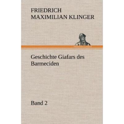 Geschichte Giafars des Barmeciden - Band 2, Gebundene Ausgabe von Friedrich Maximilian Klinger, Tredition, 978-3-8472-5390-7