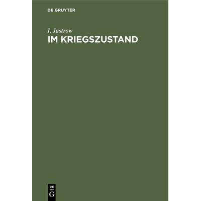 Im Kriegszustand, Gebundene Ausgabe von I. Jastrow, De Gruyter, 978-3-11-112732-3