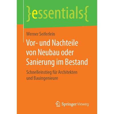 Vor- und Nachteile von Neubau oder Sanierung im Bestand, Taschenbuch von Werner Seiferlein, Springer Fachmedien Wiesbaden GmbH, 978-3-658-25124-6