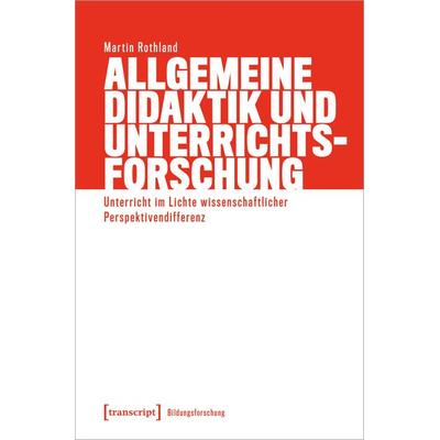 Allgemeine Didaktik und Unterrichtsforschung, Taschenbuch von Martin Rothland, Transcript, 978-3-8376-7506-1