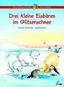 Antonia Michaelis - Drei kleine Eisbären im Glitzerschnee. Kurze Tiergeschichten zum Vorlesen - Preis vom 17.10.2026 19:25:27 h