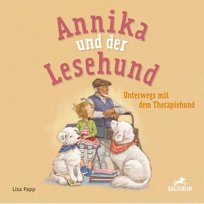 Annika und der Lesehund unterwegs mit dem Therapiehund, Gebundene Ausgabe von Lisa Papp, Baeschlin, 978-3-03893-053-2