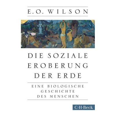 Die soziale Eroberung der Erde, Taschenbuch von Edward O. Wilson, C.H. Beck