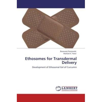Nanjwade, B: Ethosomes for Transdermal Delivery, Taschenbuch von Basavaraj Nanjwade,Mahesh K. Patel, LAP LAMBERT Academic Publishing,