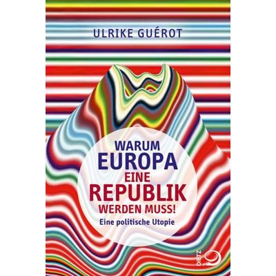 Warum Europa eine Republik werden muss!, Taschenbuch von Ulrike Guérot, Dietz, J.H.W., Nachf.