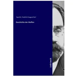 Geschichte der Waffen, Belletristik von Freidrich August Karl Specht