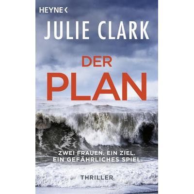 Der Plan – Zwei Frauen. Ein Ziel. Ein gefährliches Spiel., Taschenbuch von Julie Clark, Heyne
