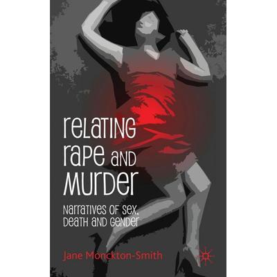 Relating Rape and Murder, Gebundene Ausgabe von Jane Monckton-Smith, Palgrave Macmillan UK, 978-0-230-24202-9