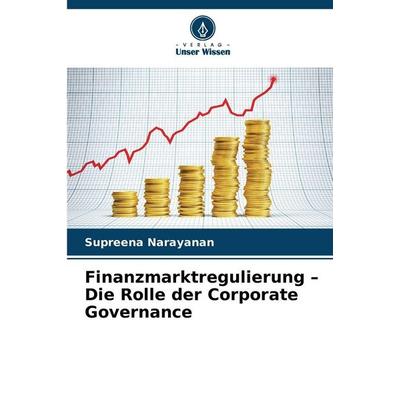 Finanzmarktregulierung - Die Rolle der Corporate Governance, Taschenbuch von Supreena Narayanan, Verlag Unser Wissen, 978-620-9-95806-9