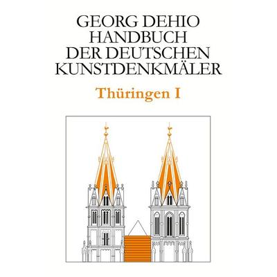 Dehio - Handbuch der deutschen Kunstdenkmäler / Thüringen I, Gebundene Ausgabe von Georg Dehio, Deutscher Kunstverlag, 978-3-422-80101-1