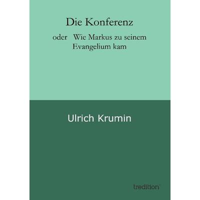 Die Konferenz, Taschenbuch von Ulrich Krumin, Tredition, 978-3-8495-7574-8