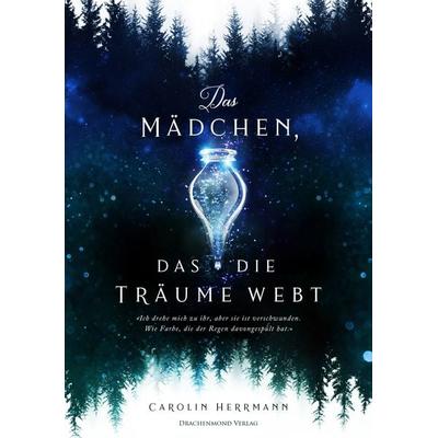Das Mädchen, das die Träume webt, Taschenbuch von Carolin Herrmann, Drachenmond Verlag GmbH, 978-3-95991-270-9
