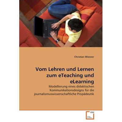Wiesner, C: Vom Lehren und Lernen zum eTeaching und eLearnin, Taschenbuch von Christian Wiesner, VDM, 978-3-639-06810-8