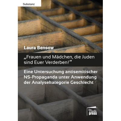 „Frauen und Mädchen, die Juden sind Euer Verderben!“, Taschenbuch von Laura Bensow, Marta Press UG (haftungsbeschränkt), 978-3-944442-48-8