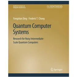 Quantum Computer Systems, Fachbücher von Frederic T. Chong, Yongshan Ding, Frederic T Chong