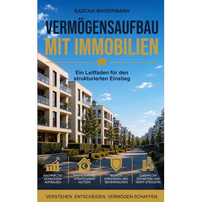 Vermögensaufbau mit Immobilien, Taschenbuch von Sascha Mauermann, BoD – Books on Demand, 978-3-696-37648-2