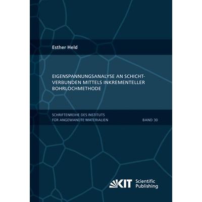 Eigenspannungsanalyse an Schichtverbunden mittels inkrementeller Bohrlochmethode, Taschenbuch von Esther Held, KIT Scientific Publishing,