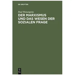 Der Marxismus und das Wesen der sozialen Frage, Fachbücher von Paul Weisengrün