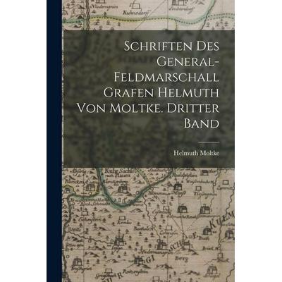 Schriften des General-Feldmarschall Grafen Helmuth von Moltke. Dritter Band, Taschenbuch von Helmuth Moltke, Legare Street Press, 978-1-01-912855-8