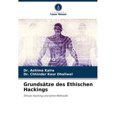Grundsätze des Ethischen Hackings, Taschenbuch von Ashima Kalra,Chhinder Kaur Dhaliwal, Verlag Unser Wissen, 978-620-7-71141-3