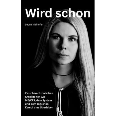 Wird schon, Taschenbuch von Leona Maihofer, BoD – Books on Demand, 978-3-696-35169-4
