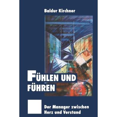 Fühlen und Führen, Taschenbuch von Baldur Kirchner, Betriebswirtschaftlicher Verlag Gabler, 978-3-322-84679-2