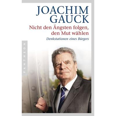 Nicht den Ängsten folgen, den Mut wählen, Taschenbuch von Joachim Gauck, Pantheon, 978-3-570-55270-4