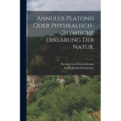 Annulus Platonis oder Physikalisch-chymische Erklärung der Natur., Taschenbuch von Herwerd Forchenbrunn, Tradd Street Press, 978-1-01-750077-6