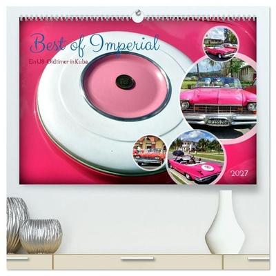 Best of Imperial - Ein US-Oldtimer in Kuba (hochwertiger Premium Wandkalender 2027 DIN A2 quer), Kunstdruck in Hochglanz