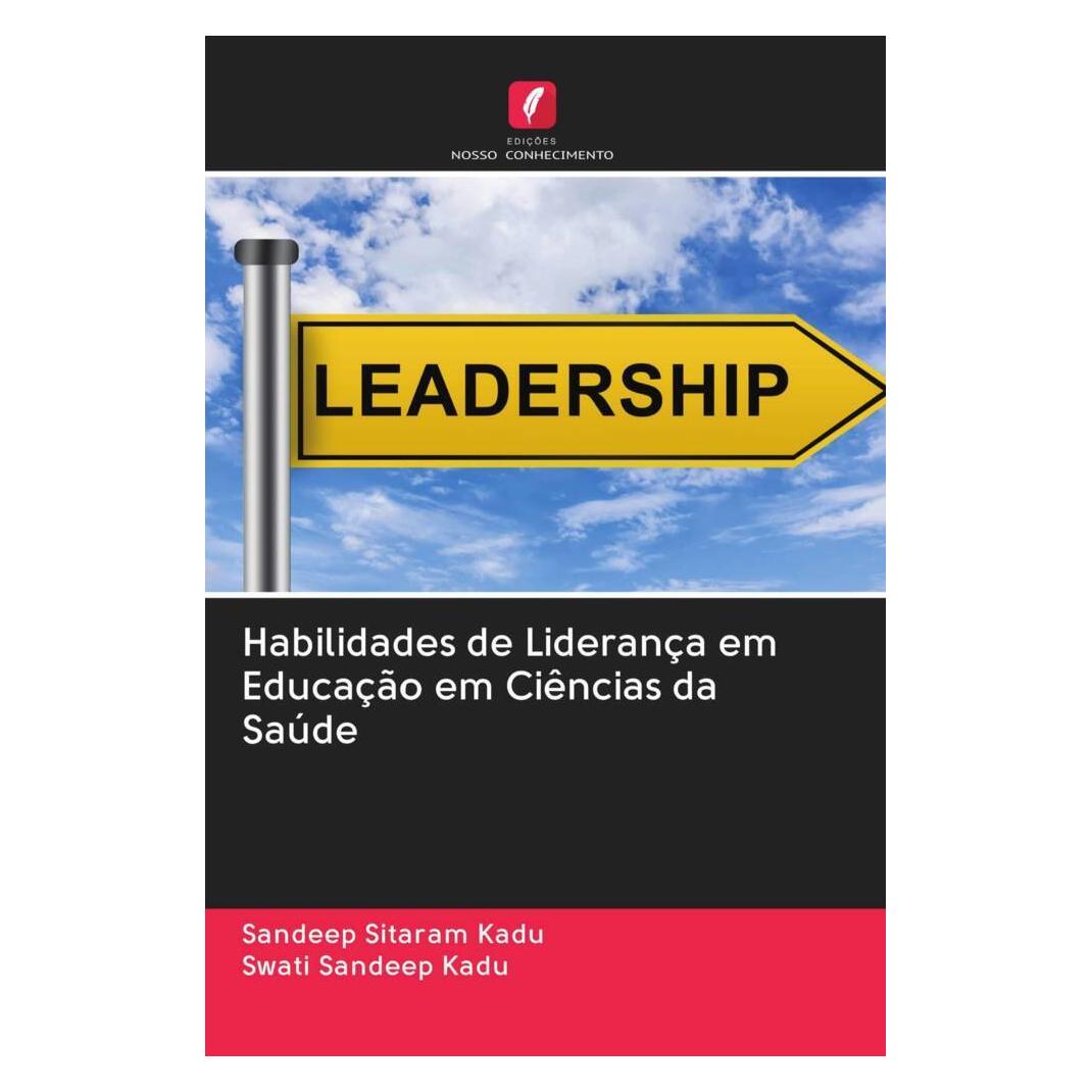 Edicoes Nosso Conhecimento Habilidades de Liderança em Educação em Ciências da Saúde (Softcover, Sandeep Sitaram Kadu, Swati Sandeep Kadu) (51492894)