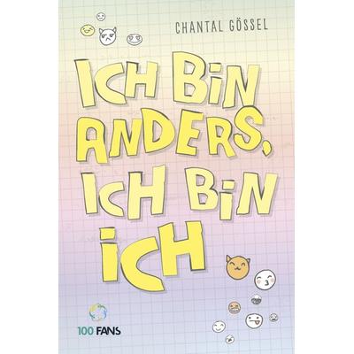 Ich bin anders, ich bin ich, Taschenbuch von Chantal Gössel, 100 Fans ein Imprint d. Münchner Verlagsgruppe, 978-3-95705-014-4