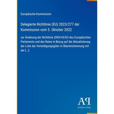 Delegierte Richtlinie (EU) 2023/277 der Kommission vom 5. Oktober 2022, Gebundene Ausgabe von Europäische Kommission, Antiphon Verlag,