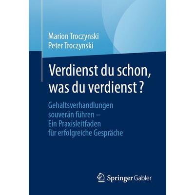 Verdienst du schon, was du verdienst?, Taschenbuch von Marion Troczynski,Peter Troczynski, Springer Berlin, 978-3-662-69743-6