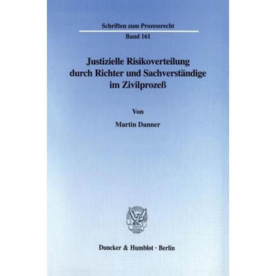 Justizielle Risikoverteilung durch Richter und Sachverständige im Zivilprozeß., Taschenbuch von Martin Danner, Duncker & Humblot, 978-3-428-10125-2