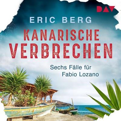 Kanarische Verbrechen. Sechs Fälle für Fabio Lozano - Eric Berg, Audio, 9783742433947